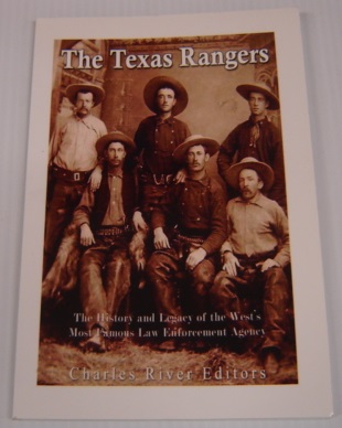 The Texas Rangers: A History of the Famous Law Enforcement Agency